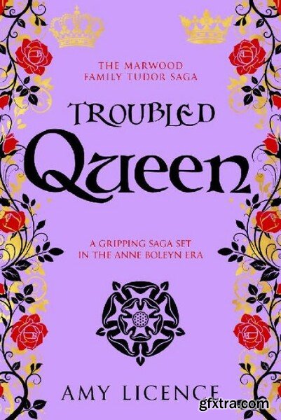 Troubled Queen  A gripping saga - Amy Licence