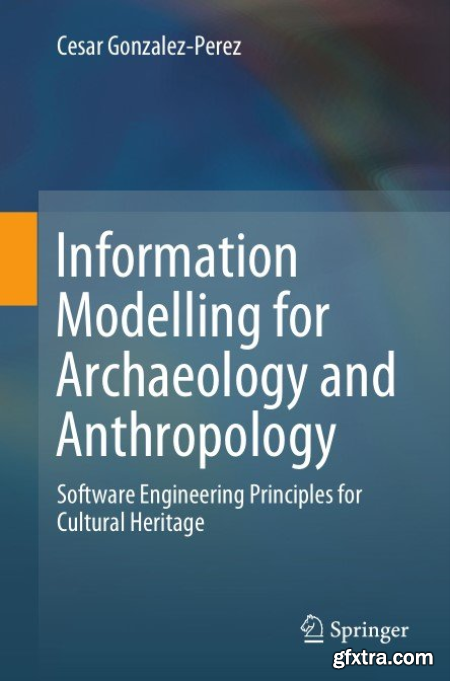 Information Modelling for Archaeology and Anthropology Software Engineering Principles for Cultural Heritage