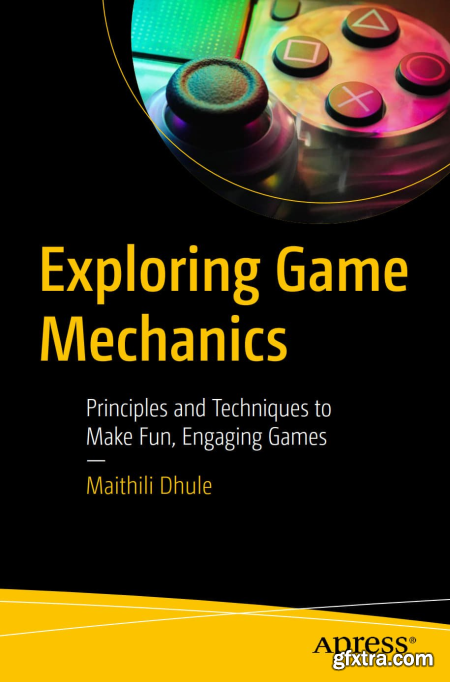 Exploring Game Mechanics Principles and Techniques to Make Fun, Engaging Games