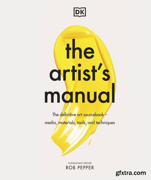 The  Artist's Manual: The Definitive Art Sourcebook: Media, Materials,  Tools, and  Techniques