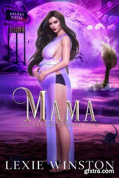 Mama Galaxy Circus Book 4 - Lexie Winston