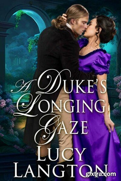 A Duke\'s Longing Gaze  A Histor - Lucy Langton