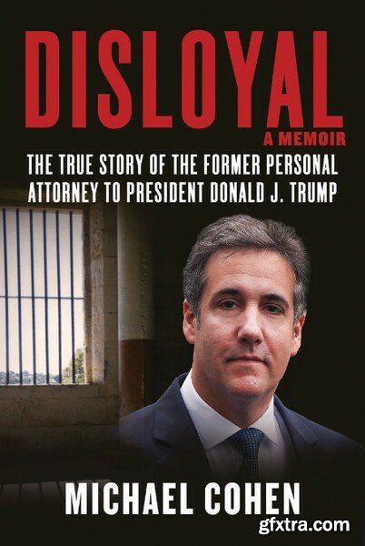 Disloyal A Memoir by Michael Cohen