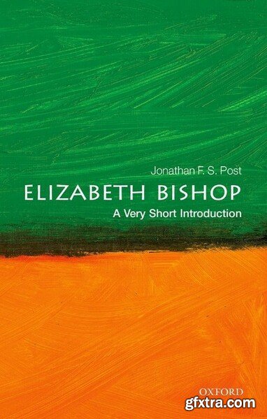 Elizabeth Bishop  A Very Short Introduction by Jonathan F  S  Post