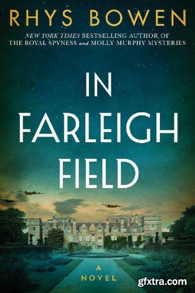 In Farleigh Field  A Novel of World War II by Rhys Bowen