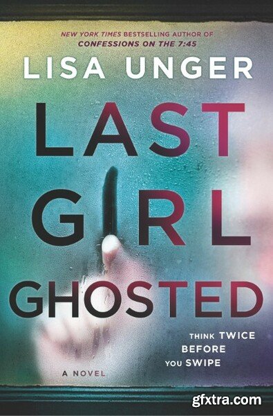 Last Girl Ghosted by Lisa Unger