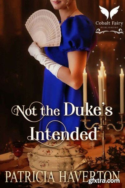 Not the Duke\'s Intended  A Hist - Patricia Haverton