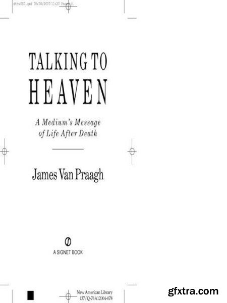 Talking to Heaven  A Medium\'s Message of Life After Death by James Van Praagh