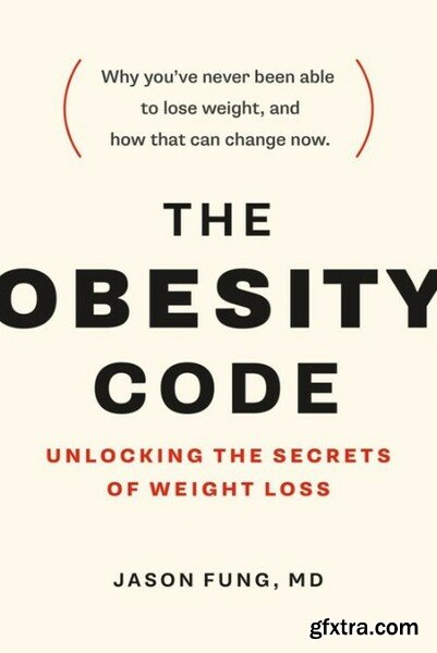 The Obesity Code  Unlocking the Secrets of Weight Loss by Jason Fung