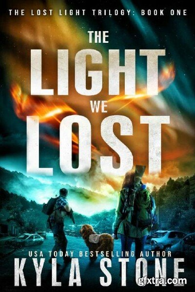 The Light We Lost  A Post-Apocalyptic Survival Thriller by Kyla Stone