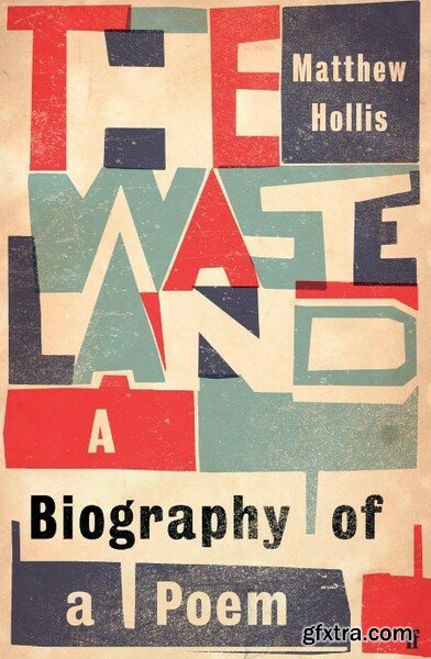 The Waste Land  A Biography of a Poem by Matthew Hollis