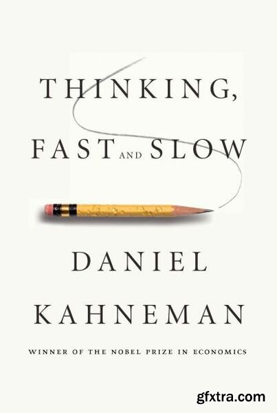 Thinking, Fast and Slow by Daniel Kahneman