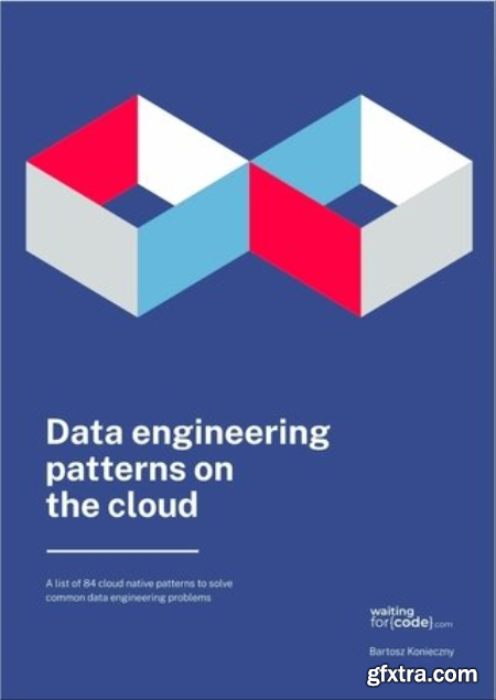 Data Engineering patterns on the cloud  How to solve common data engineering problems with cloud services