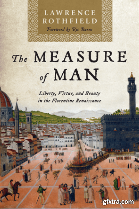 The Measure of Man  Liberty, Virtue, and Beauty in the Florentine Renaissance (True PDF)