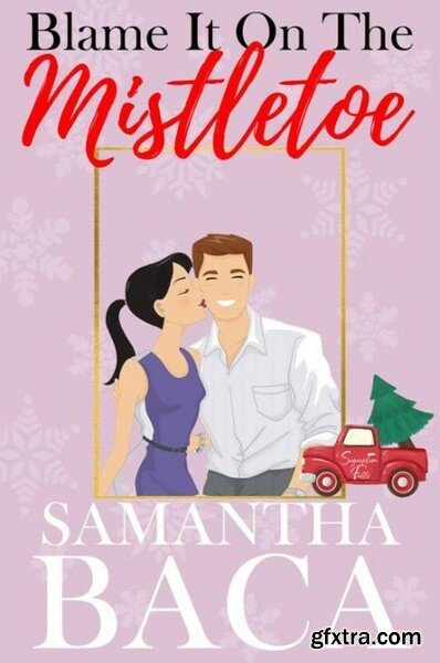 Blame It On The Mistletoe - Samantha Baca