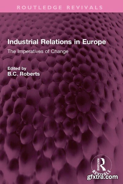 Industrial Relations in Europe - The Imperatives of Change