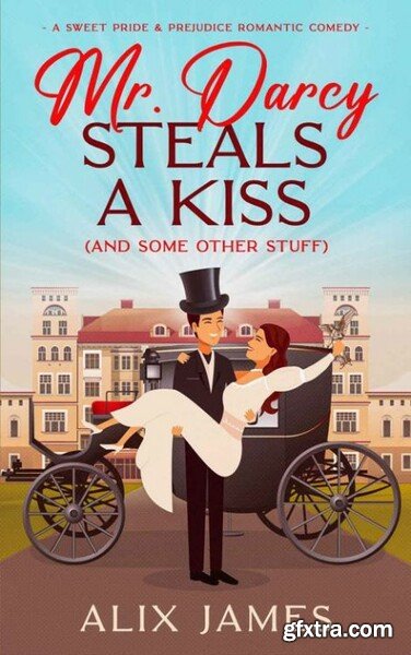 Mr  Darcy Steals a Kiss - Alix James