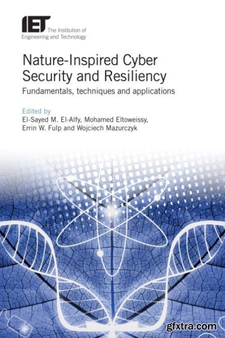 Nature-Inspired Cyber Security and Resiliency Fundamentals, Techniques and Applications
