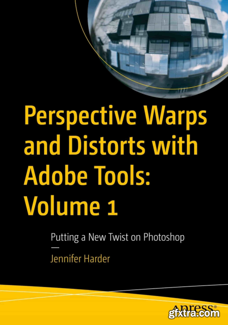 Perspective Warps and Distorts with Adobe Tools Volume 1, Putting a New Twist on Photoshop (True PDF)