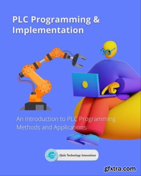 PLC Programming & Implementation, Part 1  An Introduction to PLC Programming Methods and Applications