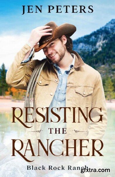 Resisting the Rancher  A Second - Jen Peters