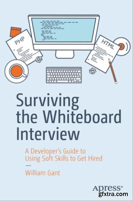 Surviving the Whiteboard Interview A Developer’s Guide to Using Soft Skills to Get Hired