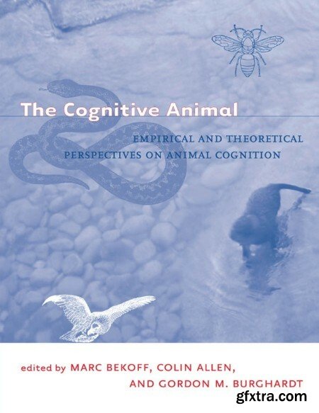 The Cognitive Animal - Empirical and Theoretical Perspectives on Animal Cognition