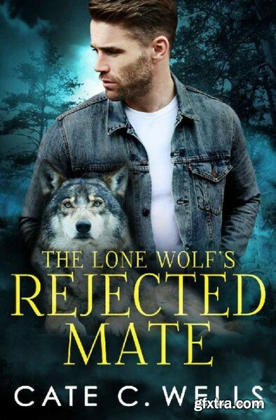 The Lone Wolf s Rejected Mate  - Cate C  Wells