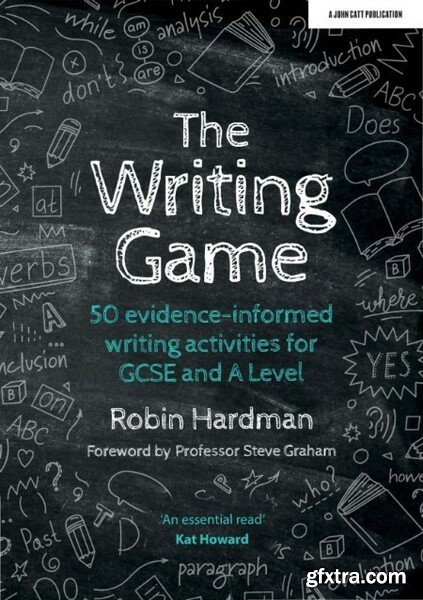 The Writing Game - 50 Evidence-Informed Writing Activities for GCSE and A Level