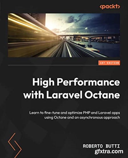 High Performance with Laravel Octane Learn to fine-tune and optimize PHP and Laravel apps using Octane