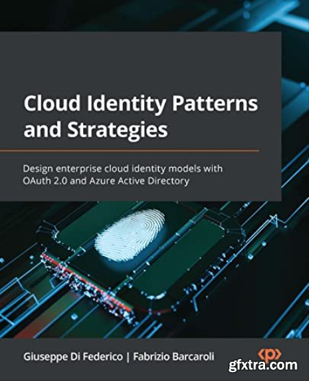 Cloud Identity Patterns and Strategies Design enterprise cloud identity models with OAuth 2.0 and Azure [True PDF]