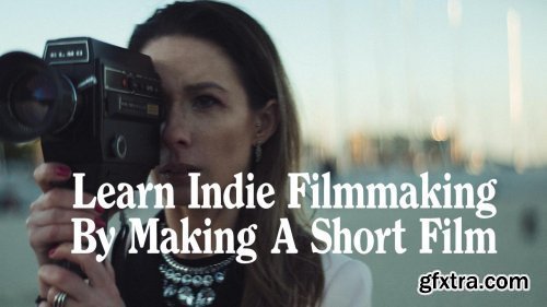 Learn Indie Filmmaking By Making a Short Film