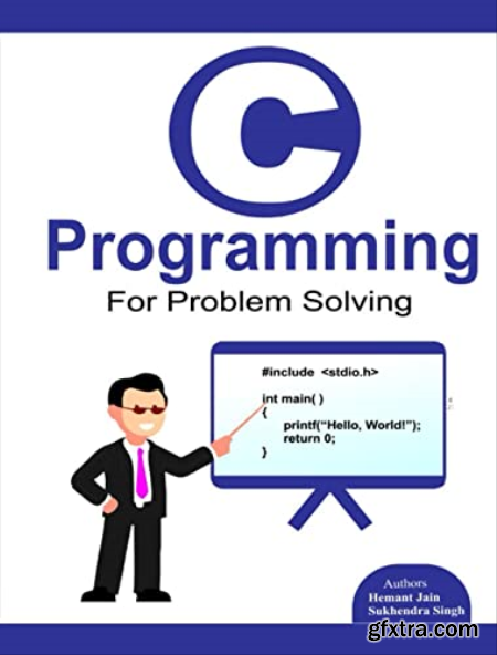 C programming for problem solving. by Hemant Jain, Sukhendra Singh