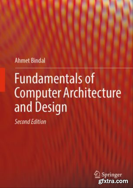 Fundamentals of Computer Architecture and Design, Second Edition by Ahmet Bindal