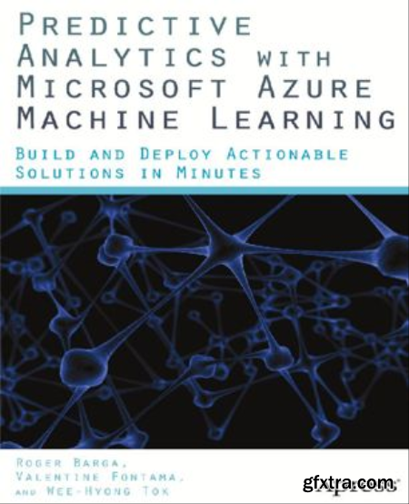 Predictive Analytics with Microsoft Azure Machine Learning, First Edition