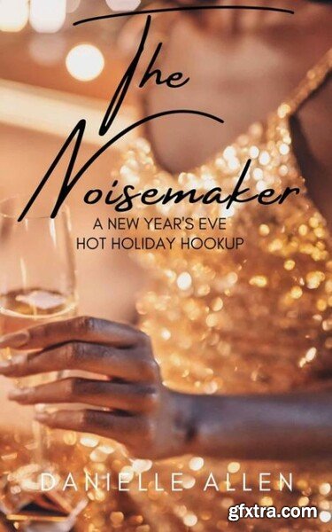 The Noisemaker  A New Year\'s Ev - Danielle Allen