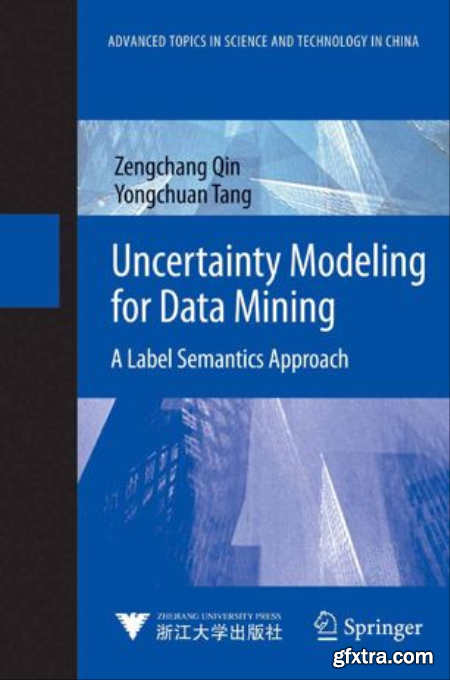 Uncertainty Modeling for Data Mining A Label Semantics Approach