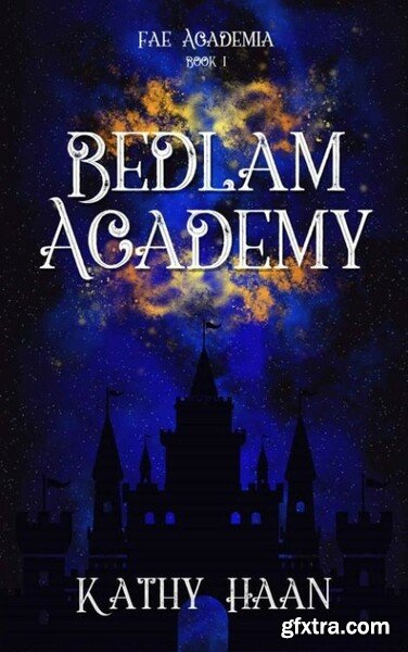 Bedlam Academy  A Why Choose Fa - Kathy Haan