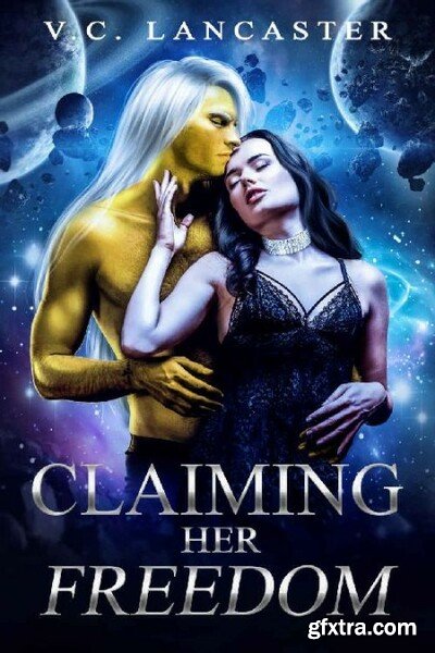 Claiming Her Freedom - V C  Lancaster