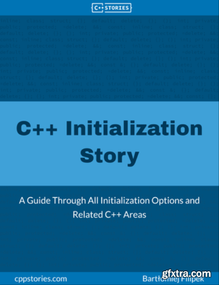 C++ Initialization Story  A Guide Through All Initialization Options and Related C++ Areas