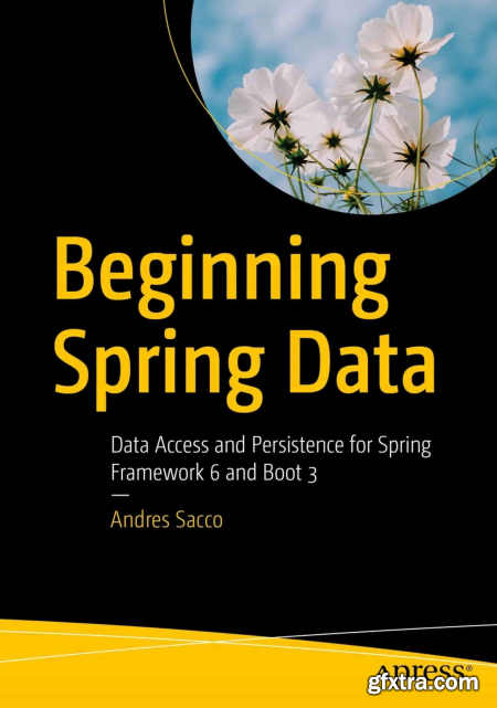 Beginning Spring Data Data Access and Persistence for Spring Framework 6 and Boot 3