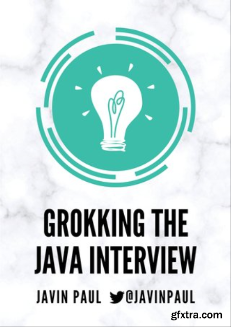 Grokking the Java Interview  Crack you Java Interview with confidence by preparing well using these questions