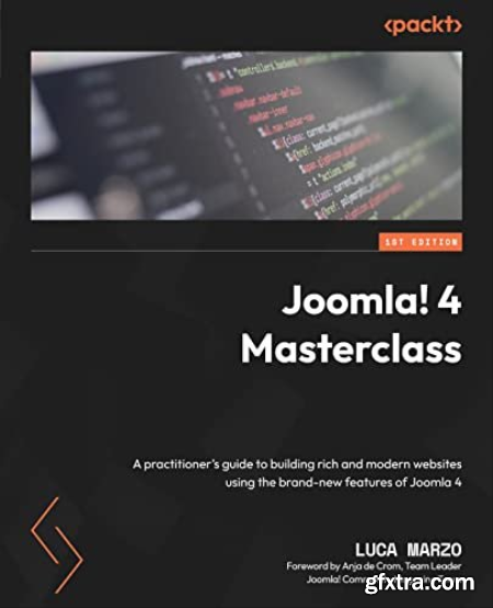 Joomla! 4 Masterclass A practitioner\'s guide to building rich and modern websites using the brand-new features of Joomla 4