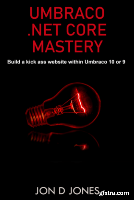 Umbraco .NET Core Mastery  Build a kickAss websites using Umbraco 10 or 9