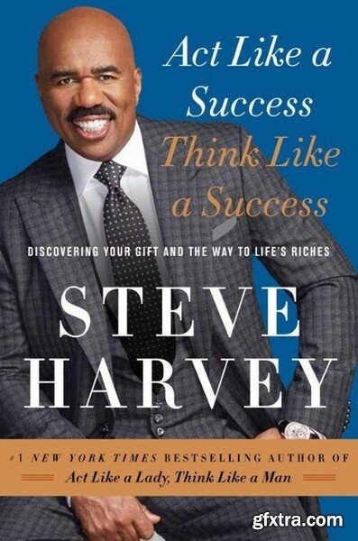 Act Like a Success, Think Like a Success by Steve Harvey