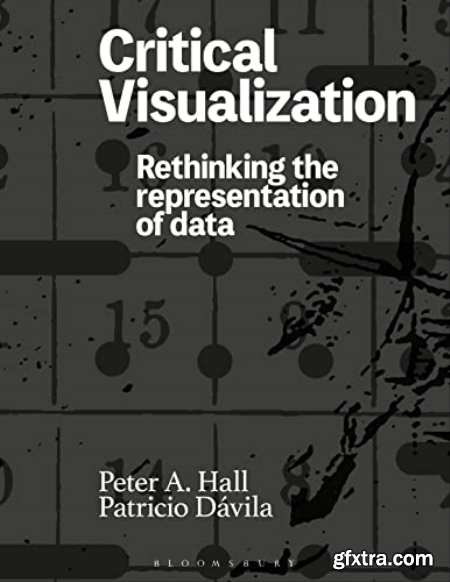 Critical Visualization Rethinking the Representation of Data