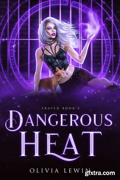 Dangerous Heat  FRayed Book 2 - Olivia Lewin