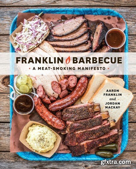 Franklin Barbecue  A Meat-Smoking Manifesto by Aaron Franklin