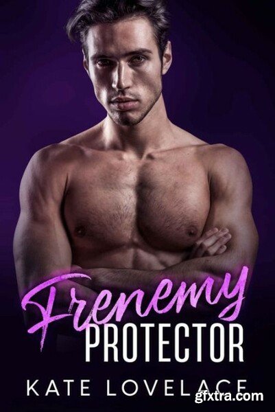 Frenemy Protector  A small town - Kate Lovelace