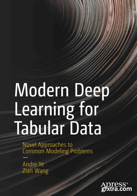 Modern Deep Learning for Tabular Data Novel Approaches to Common Modeling Problems